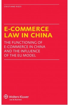 E-Commerce Law in China. The Functioning of E-Commerce in China and the Influence of the EU Model - Cristiano Rizzi