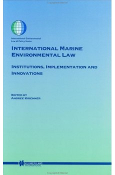 International Marine Environmental Law: Institutions, Implementation and Innovations - Andree Kirchner