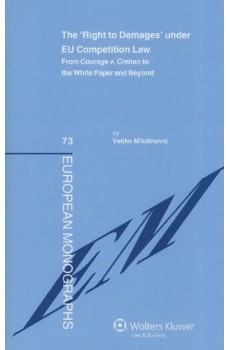 The 'Right to Damages' under EU Competition Law. From Courage v. Crehan to the White Paper and Beyond - Veljko Milutinovic